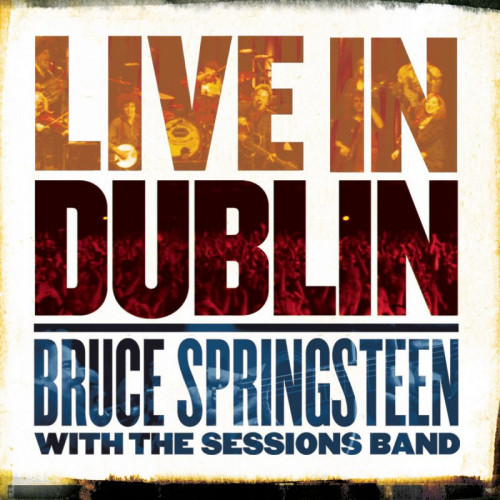 SPRINGSTEEN, BRUCE WITH THE SESSIONS BAND - LIVE IN DUBLINSPRINGSTEEN, BRUCE WITH THE SESSIONS BAND - LIVE IN DUBLIN.jpg